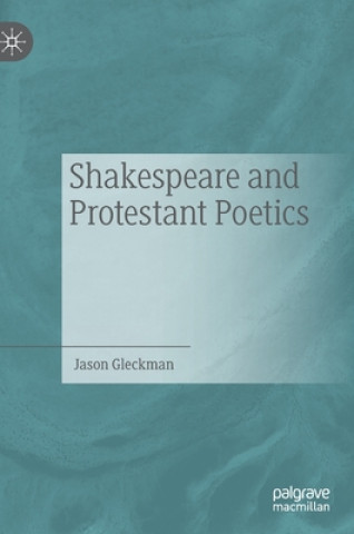Könyv Shakespeare and Protestant Poetics Jason Gleckman