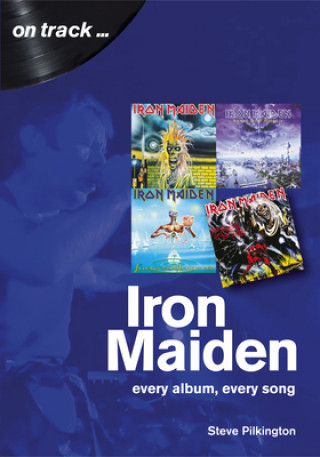 Kniha Iron Maiden Every Album, Every Song (On Track) Steve Pilkington