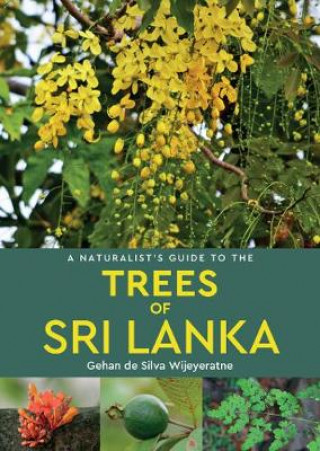 Könyv Naturalist's Guide to the Trees of Sri Lanka Gehan de Silva Wijeyeratne