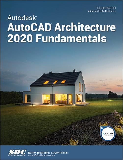 Книга Autodesk AutoCAD Architecture 2020 Fundamentals Elise Moss