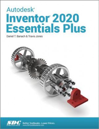 Книга Autodesk Inventor 2020 Essentials Plus Daniel T. Banach