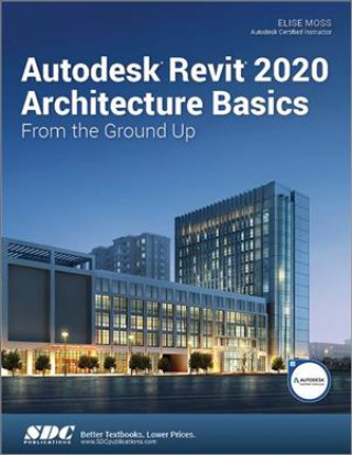 Kniha Autodesk Revit 2020 Architecture Basics Elise Moss