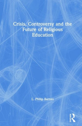 Kniha Crisis, Controversy and the Future of Religious Education Barnes