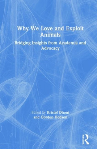 Knjiga Why We Love and Exploit Animals Gordon Hodson