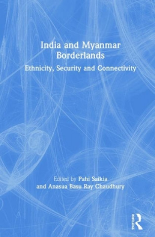 Kniha India and Myanmar Borderlands Anasua Basu Ray Chaudhury