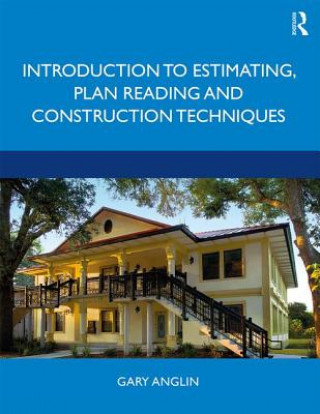 Carte Introduction to Estimating, Plan Reading and Construction Techniques Anglin