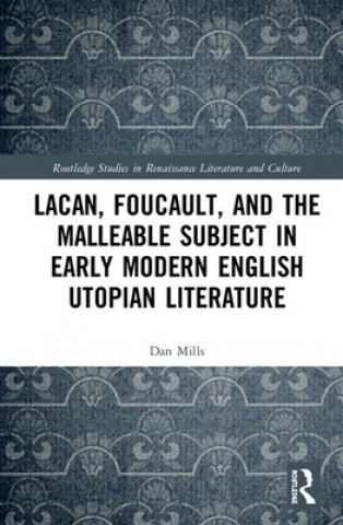 Kniha Lacan, Foucault, and the Malleable Subject in Early Modern English Utopian Literature Dan Mills