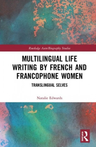 Könyv Multilingual Life Writing by French and Francophone Women Natalie Edwards