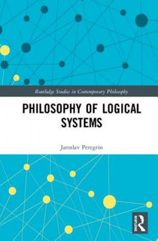 Boek Philosophy of Logical Systems Jaroslav (Institute of Philosophy of the Academy of Sciences of the Czech Republic) Peregrin
