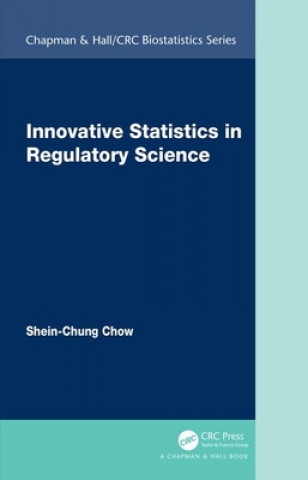 Kniha Innovative Statistics in Regulatory Science Shein-Chung (Duke University School of Medicine) Chow