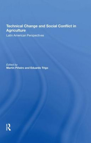 Knjiga Technical Change And Social Conflict In Agriculture Martin E Pineiro