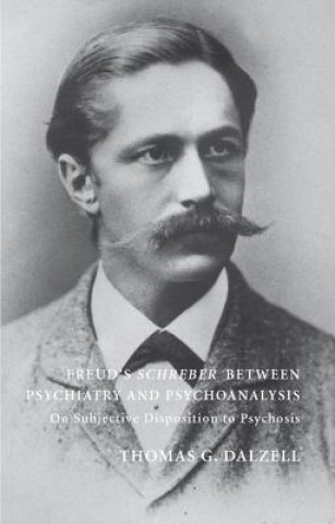 Kniha Freud's Schreber Between Psychiatry and Psychoanalysis THOMAS DALZELL