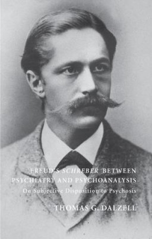 Książka Freud's Schreber Between Psychiatry and Psychoanalysis THOMAS DALZELL