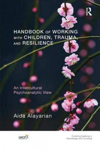 Carte Handbook of Working with Children, Trauma, and Resilience AIDA ALAYARIAN
