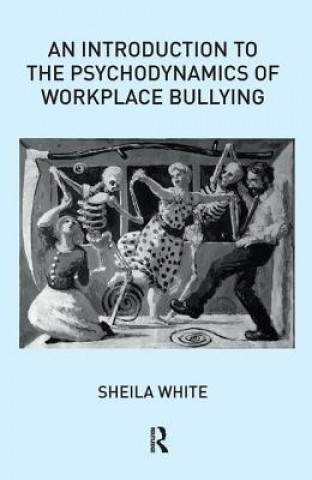 Kniha Introduction to the Psychodynamics of Workplace Bullying SHEILA WHITE