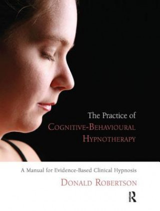 Könyv Practice of Cognitive-Behavioural Hypnotherapy DONALD J. ROBERTSON