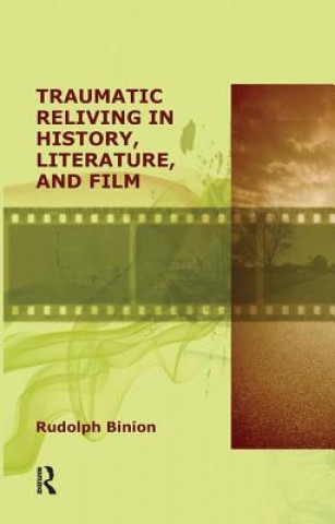 Könyv Traumatic Reliving in History, Literature, and Film RUDOLPH BINION