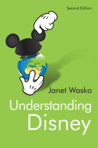 Carte Understanding Disney - The Manufacture of Fantasy  2e Janet Wasko