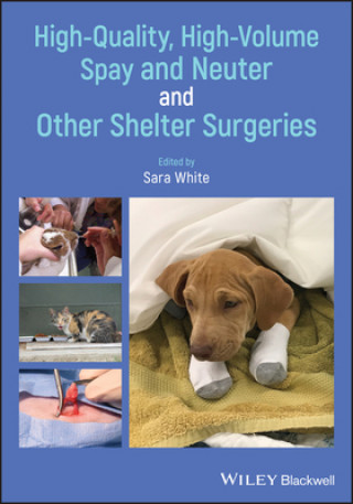 Kniha High-Quality, High-Volume Spay and Neuter and Other Shelter Surgeries Sara White