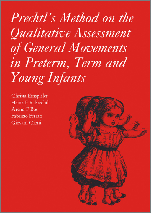 Kniha Prechtl's Method on the Qualitative Assessment of General Movements in Preterm, Term and Young Infants Christa Einspieler