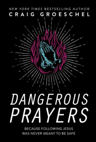 Kniha Dangerous Prayers Craig Groeschel