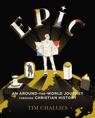 Kniha Epic: An Around-the-World Journey through Christian History Tim Challies