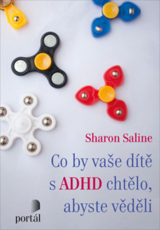 Książka Co by vaše dítě s ADHD chtělo, abyste věděli Sharon Saline