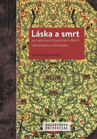 Book Láska a smrt ve vybraných literárních dílech německého středověku Sylvie Stanovská