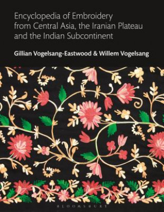 Könyv Encyclopedia of Embroidery from Central Asia, the Iranian Plateau and the Indian Subcontinent Gillian Vogelsang-Eastwood