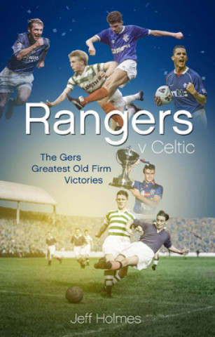 Könyv Rangers v Celtic Jeff Holmes