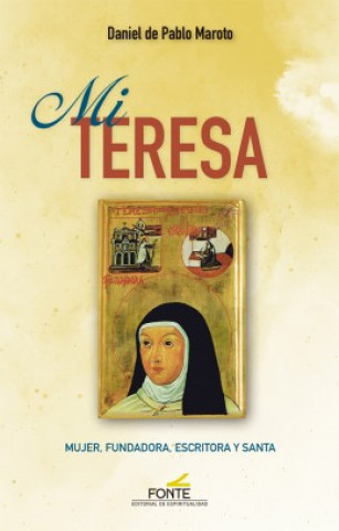 Книга Mi teresa: mujer, fundadora, escritora y santa DANIEL DE PABLO MAROTO