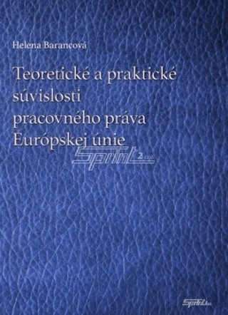 Book Teoretické a praktické súvislosti pracovného práva Európskej únie Helena Barancová