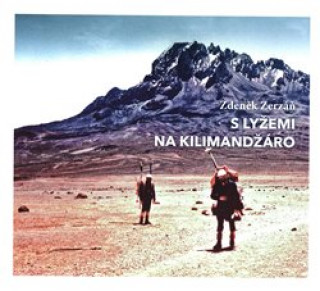 Kniha S lyžemi na Kilimandžáro Zdeněk Zerzáň