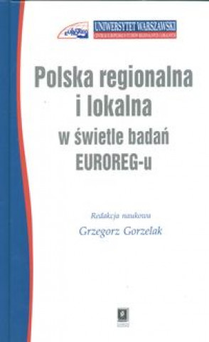 Könyv Polska regionalna i lokalna w świetle badań EUROREG-u Gorzelak Grzegorz