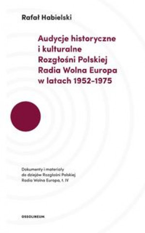 Carte Audycje historyczne i kulturalne Rozgłośni Polskiej Radia Wolna Europa w latach 1952-1975 Habielski Rafał