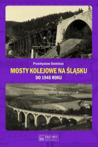 Kniha Mosty kolejowe na Śląsku do 1945 roku Dominas Przemysław