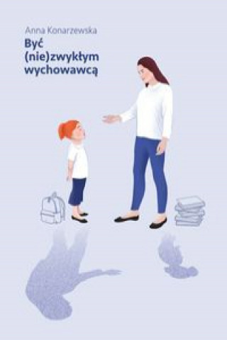 Buch Być (nie)zwykłym wychowawcą Konarzewska Anna