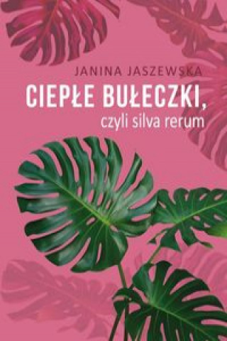 Könyv Ciepłe bułeczki, czyli silva rerum Jaszewska Janina