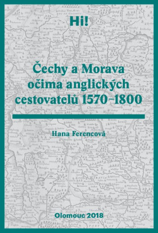 Carte Čechy a Morava očima anglických cestovatelů 1570-1800 Hana Ferencová