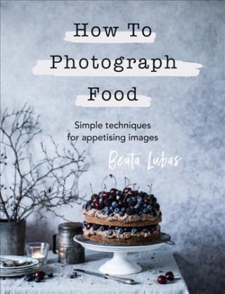 Knjiga How to Photograph Food 