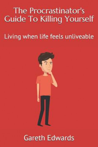 Kniha The Procrastinator's Guide to Killing Yourself: Living When Life Feels Unliveable Gareth Edwards