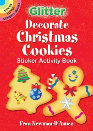 Könyv Glitter Decorate Christmas Cookies Sticker Activity Book Fran Newman-D'Amico