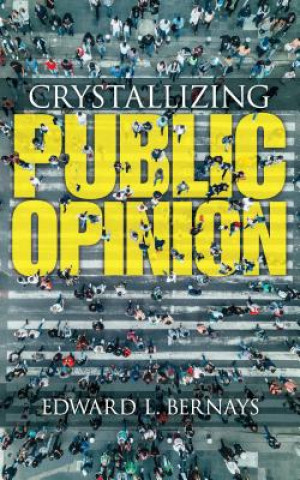 Kniha Crystallizing Public Opinion Edward Bernays