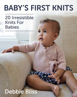 Kniha Baby's First Knits: 20 Irresistible Knits for Babies Debbie Bliss