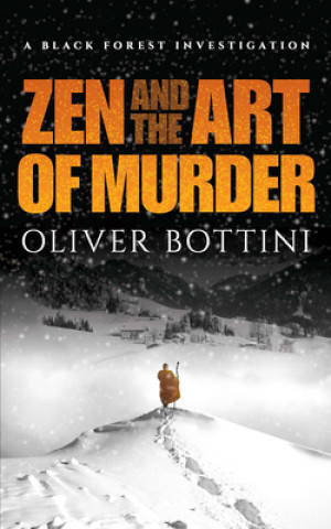 Kniha Zen and the Art of Murder: A Black Forest Investigation Oliver Bottini
