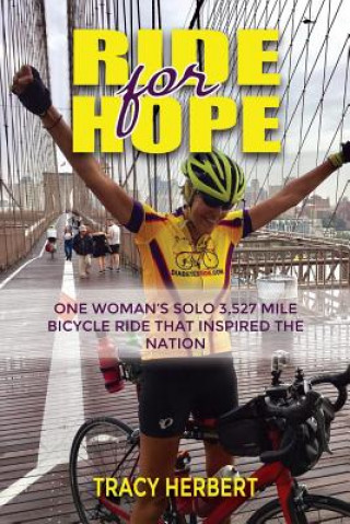 Kniha Ride for Hope: One Woman's 3,527 Mile Solo Bicycle Ride That Inspired the Nation Tracy Herbert