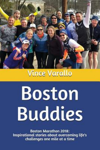 Kniha Boston Buddies: Boston Marathon 2018: Inspirational stories about overcoming life's challenges one mile at a time Vince Varallo