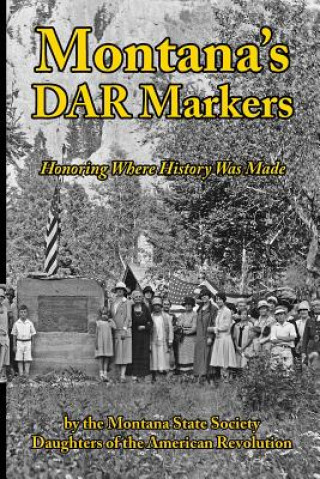 Buch Montana's DAR Markers: Honoring Where History Was Made Janice S Hand