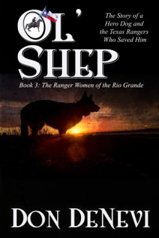 Carte Ol' Shep: Book 3: Shep and the Ranger Women of the Rio Grade Don DeNevi
