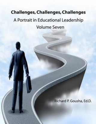 Kniha Challenges, Challenges, Challenges: A Portrait in Educational Leadership Richard P Gousha Ed D